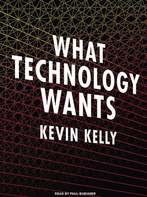 Title details for What Technology Wants by Kevin Kelly - Available